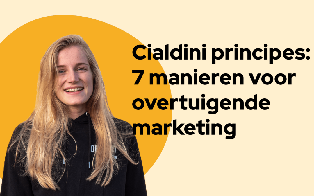 Cialdini Principes: 7 manieren voor overtuigende marketing