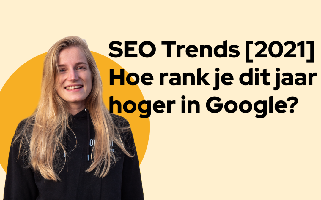 SEO Trends [2021]: Hoe rank je dit jaar hoger in Google?